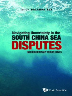 cover image of Navigating Uncertainty In the South China Sea Disputes